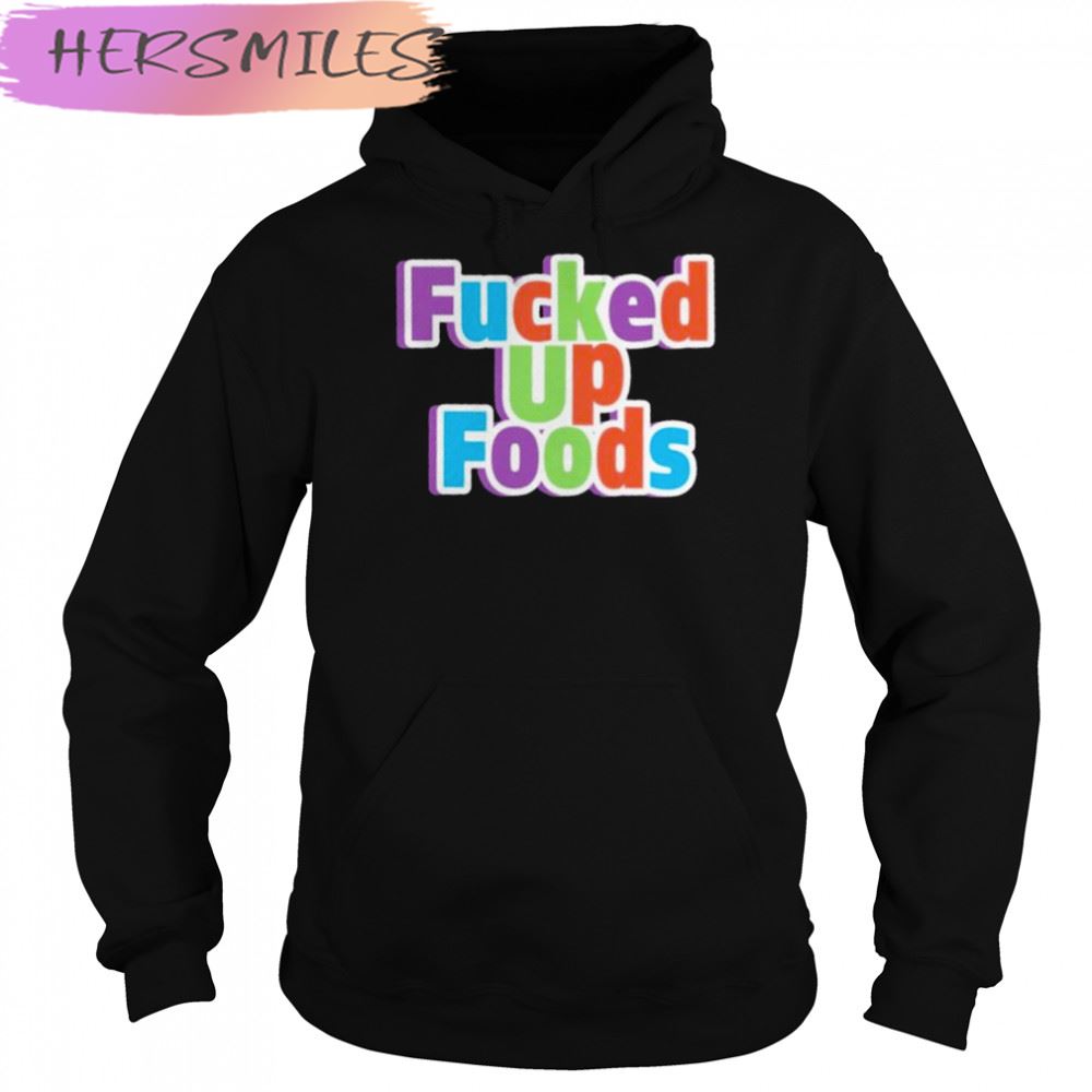 Fucked up looking food fucked up foods T-shirt Fucked up looking food fucked up foods T-shirt