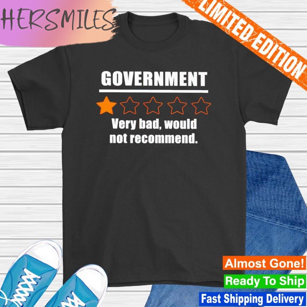Goodamliberty Government Very Bad Would Not Recommend shirt