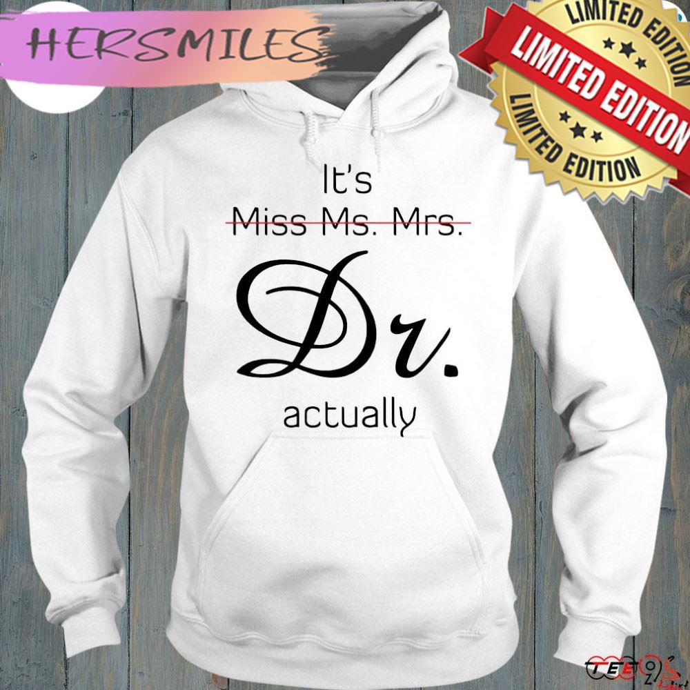 Its Miss Ms Mrs Dr Actually Shirt