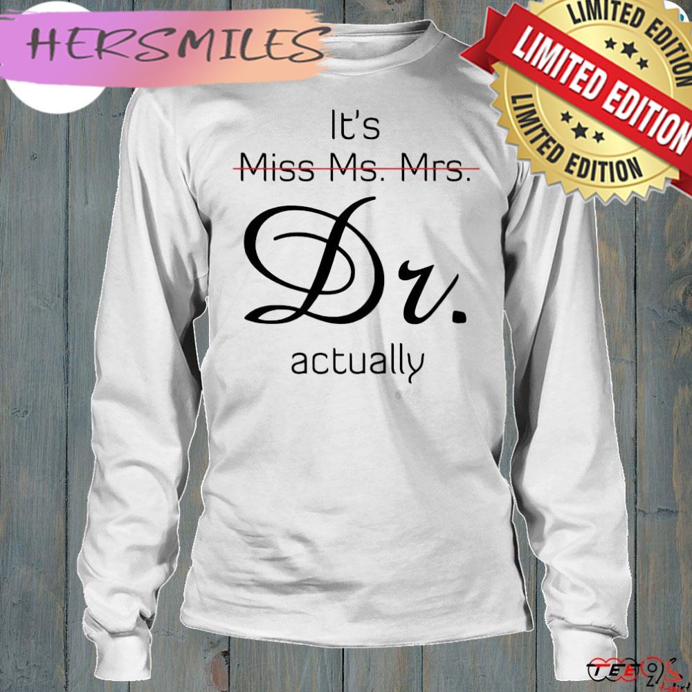 Its Miss Ms Mrs Dr Actually Shirt Its Miss Ms Mrs Dr Actually Shirt