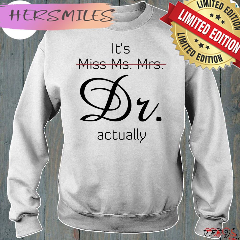 Its Miss Ms Mrs Dr Actually Shirt Its Miss Ms Mrs Dr Actually Shirt