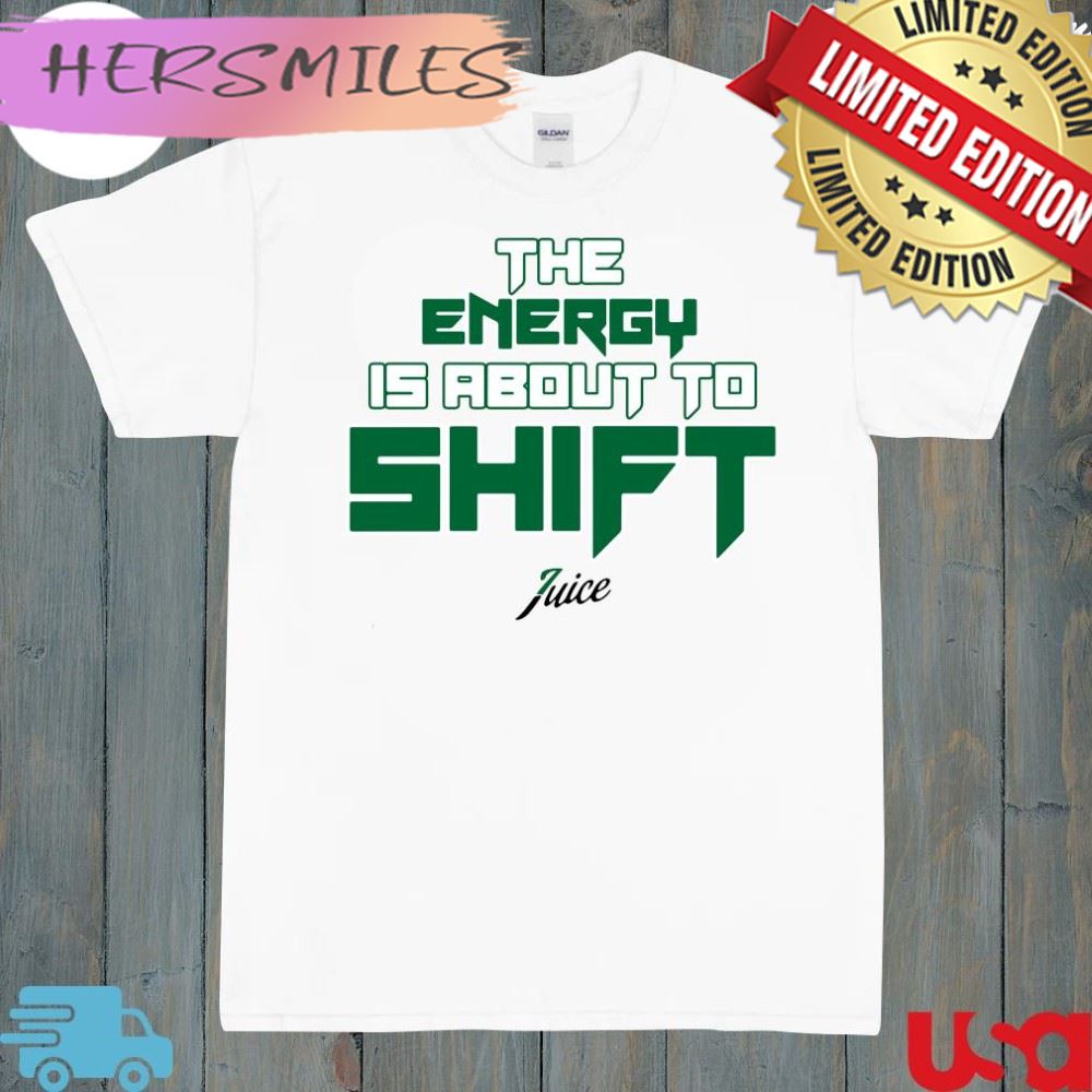 Jaylen Brown Wearing The Energy Is About To Shift Juice Boston Celtics Fchwpo T-Shirt