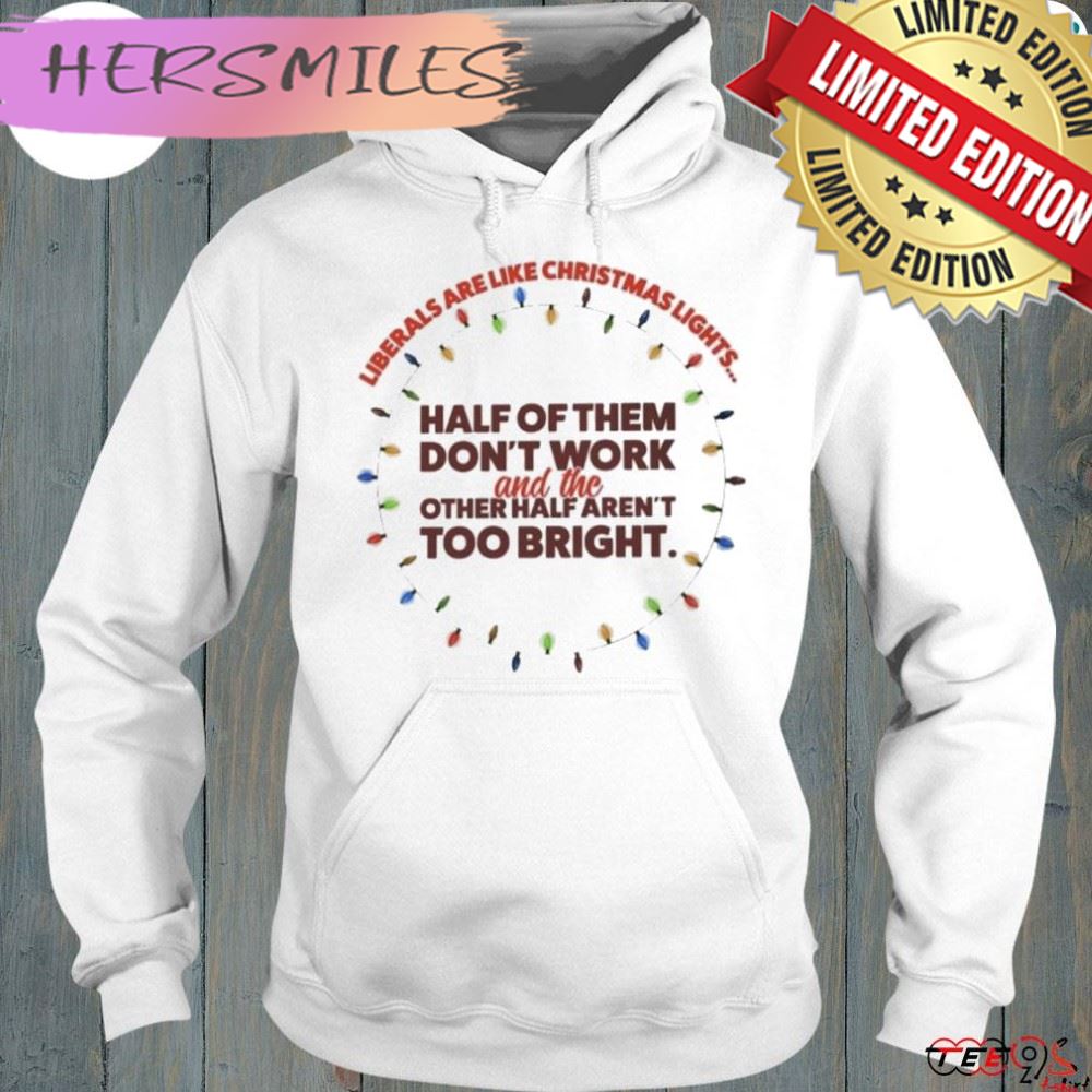 Liberals Are Like Christmas Lights Gift T-Shirt