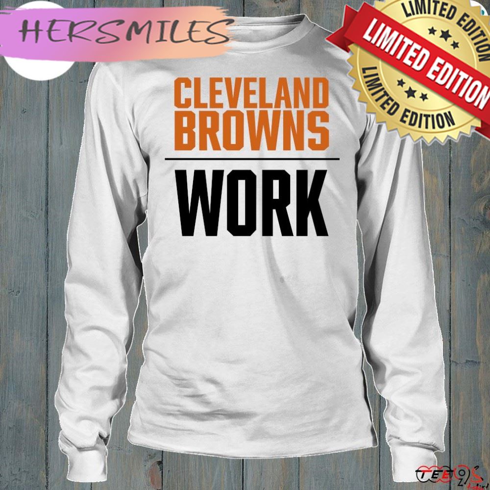 Official cleveland browns work T-shirt Official cleveland browns work T-shirt