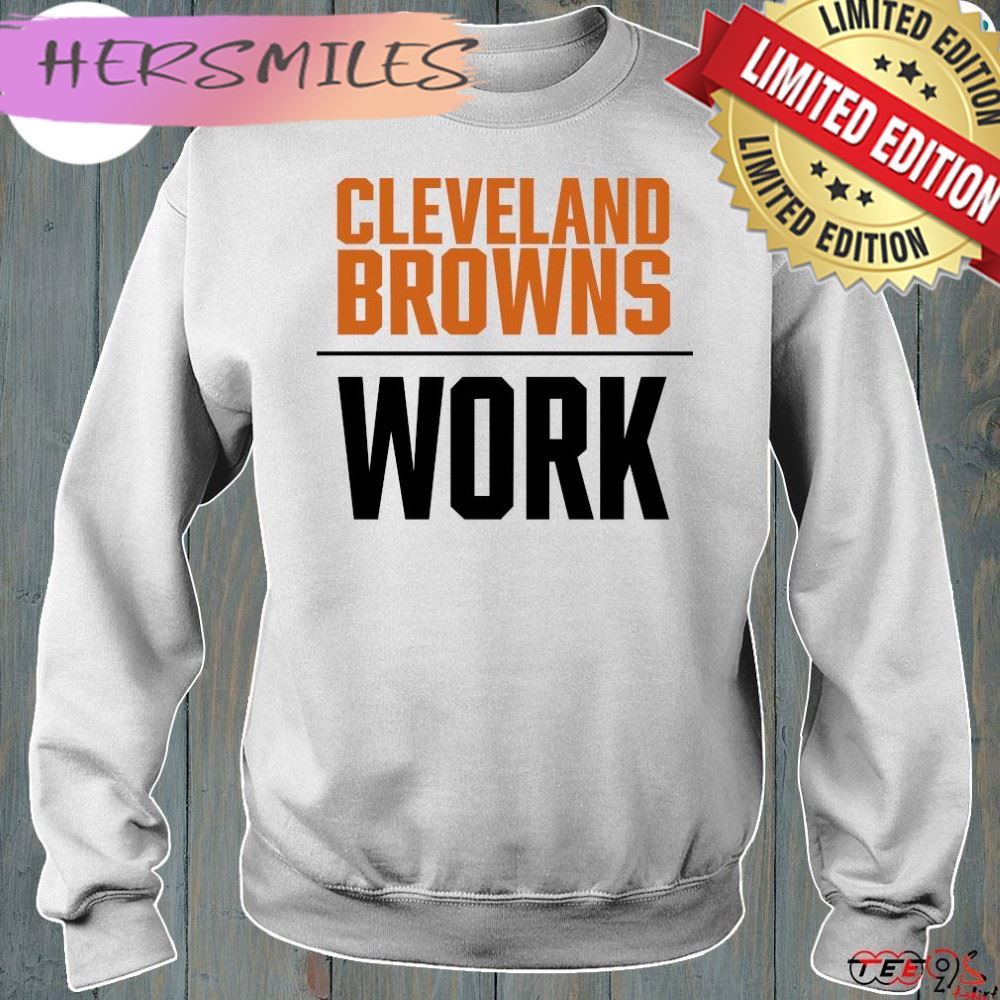 Official cleveland browns work T-shirt Official cleveland browns work T-shirt