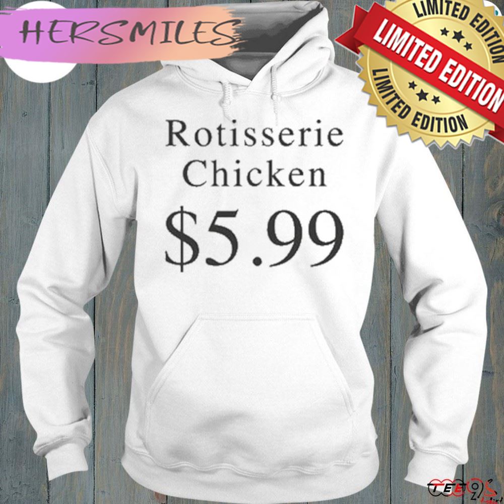 Rotisserie chicken $5.99 shirt