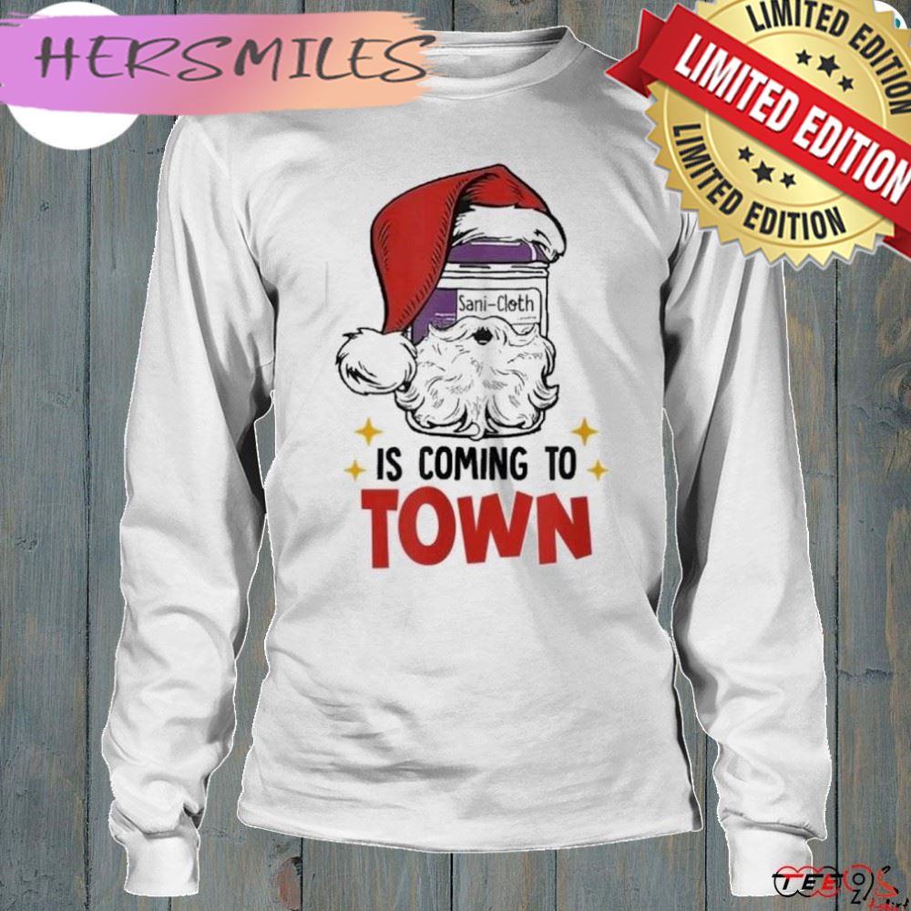 Sanicloth is coming to town funny Christmas nurse nursing shirt Sanicloth is coming to town funny Christmas nurse nursing shirt