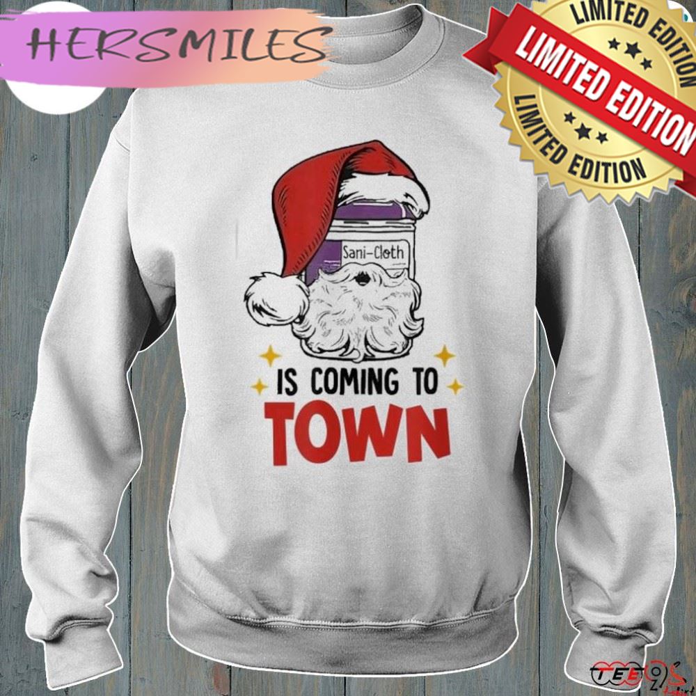 Sanicloth is coming to town funny Christmas nurse nursing shirt Sanicloth is coming to town funny Christmas nurse nursing shirt
