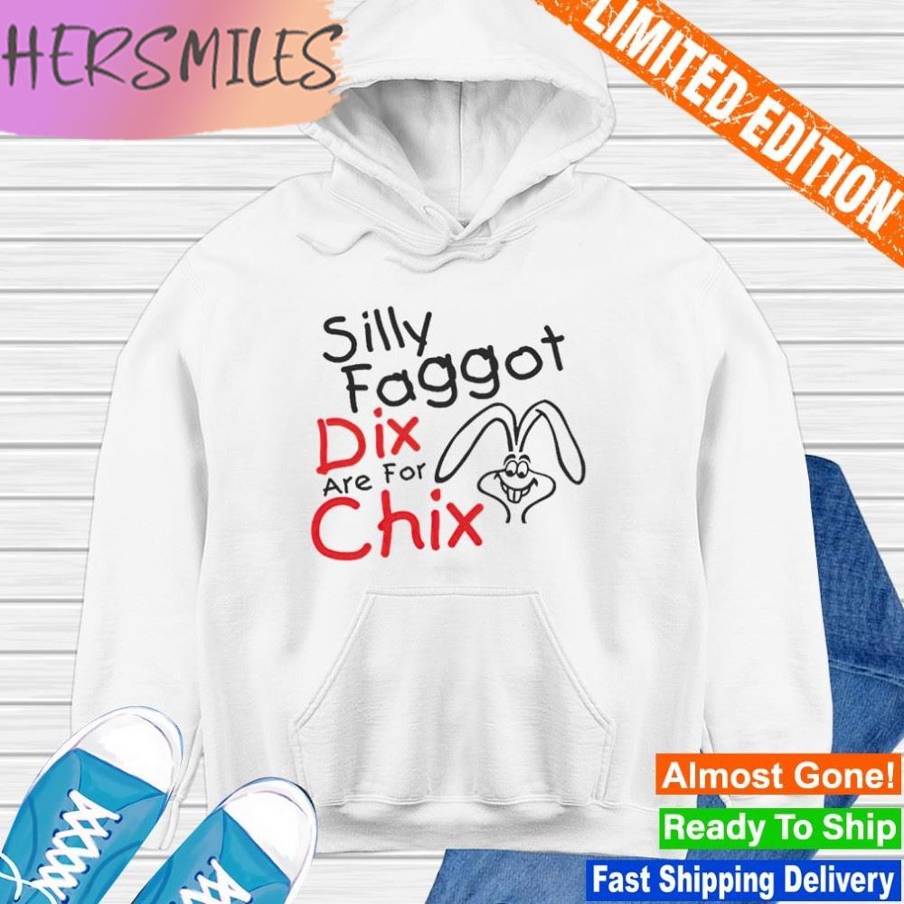 Silly faggot dix are for chix T-shirt