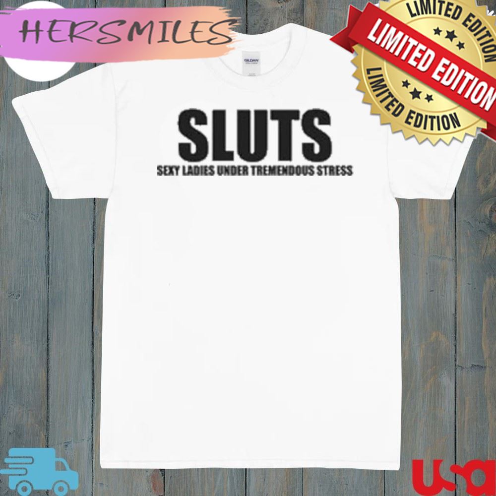 Sluts sexy ladies under tremendous stress shirt