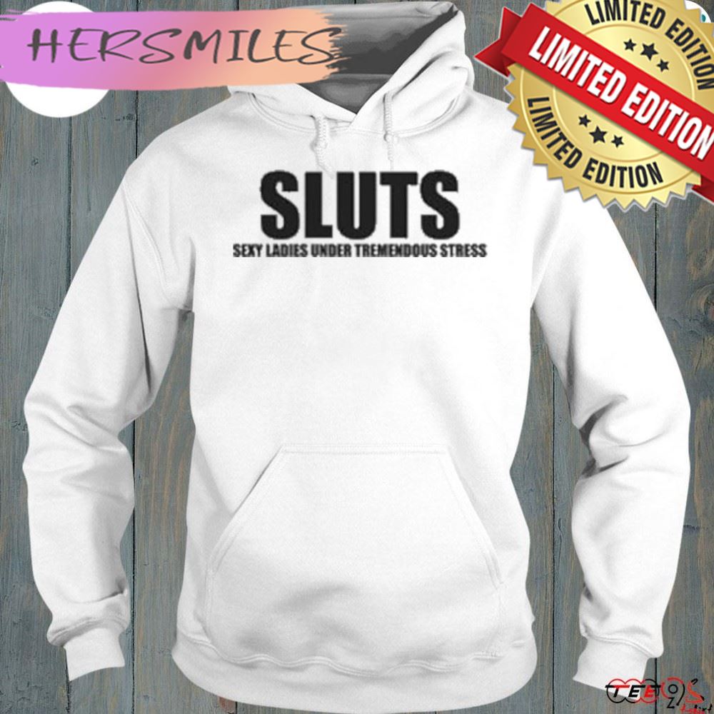 Sluts sexy ladies under tremendous stress shirt