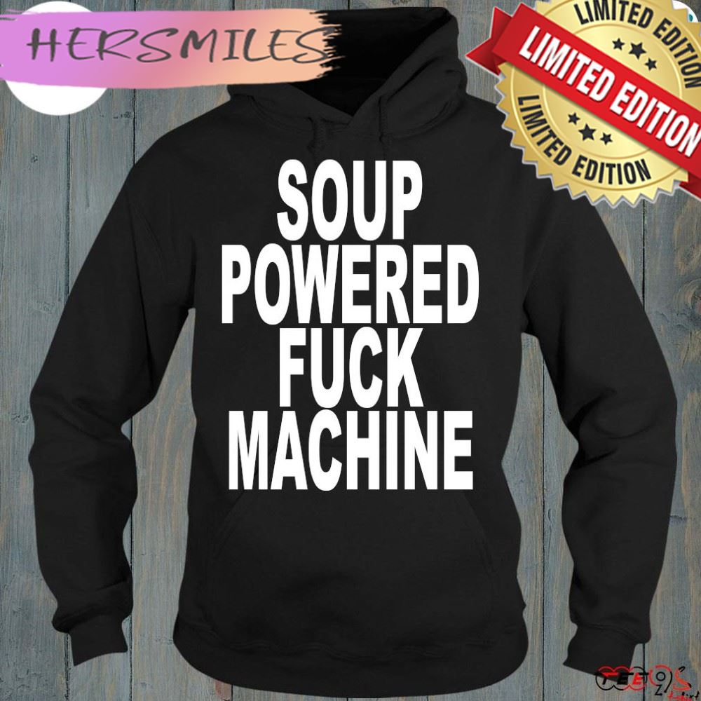 Soup Powered Fuck Machine Shirt
