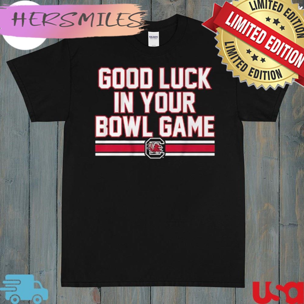 South Carolina Good Luck In Your Bowl Game Tee Shirt