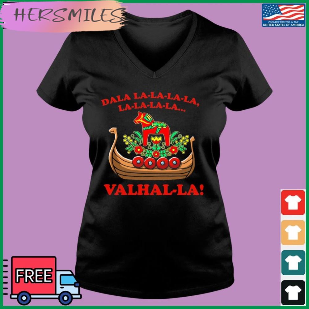 Valhalla Dala La La La La La... T-shirt Valhalla Dala La La La La La... T-shirt