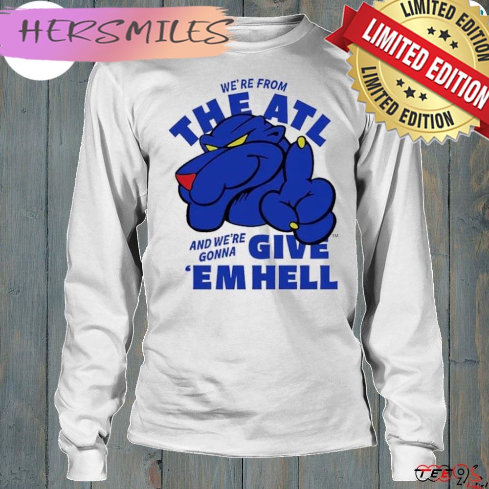 We’re from the ATL and we’re gonna give ’em hell T-Shirt We’re from the ATL and we’re gonna give ’em hell T-Shirt