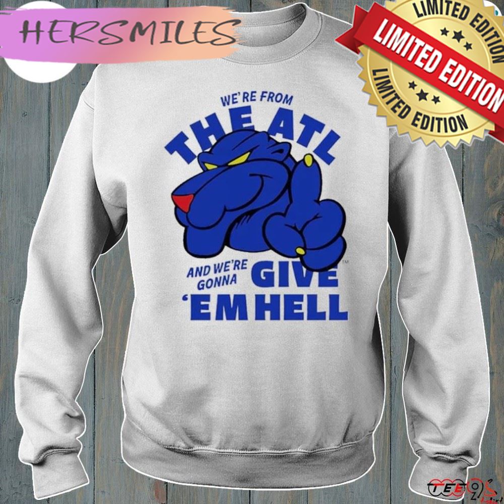 We’re from the ATL and we’re gonna give ’em hell T-Shirt We’re from the ATL and we’re gonna give ’em hell T-Shirt
