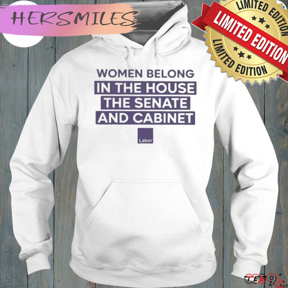 Women belong in the house the senate and cabinet shirt
