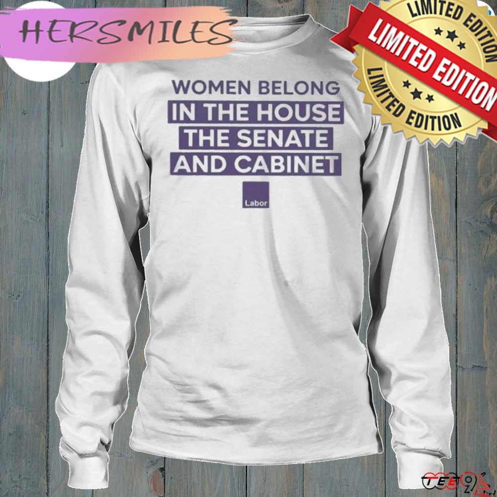 Women belong in the house the senate and cabinet shirt Women belong in the house the senate and cabinet shirt