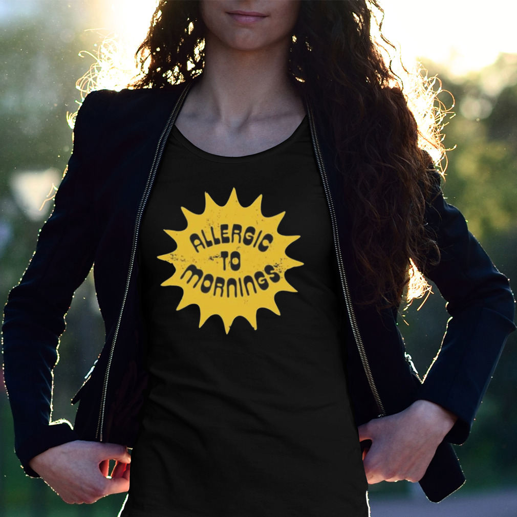 Allergic To Mornings Shirt Allergic To Mornings Shirt