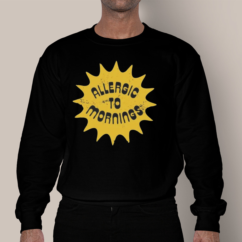 Allergic To Mornings Shirt Allergic To Mornings Shirt