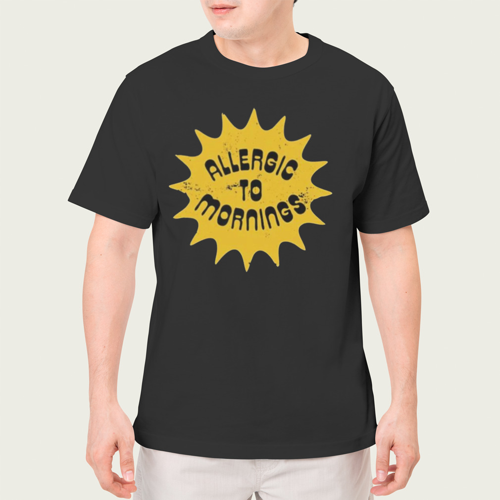Allergic To Mornings Shirt