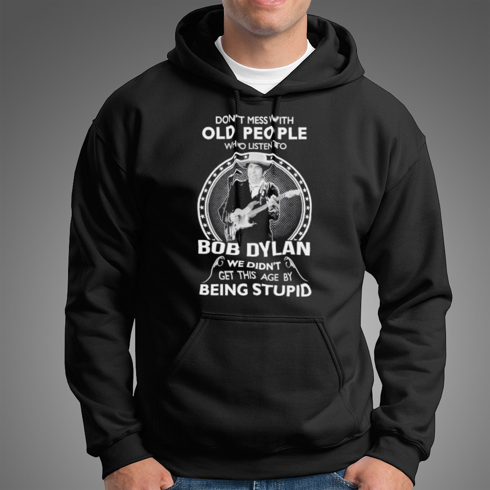 Don’T Mess With Old People Who Listen To Bob Dylan Shirt