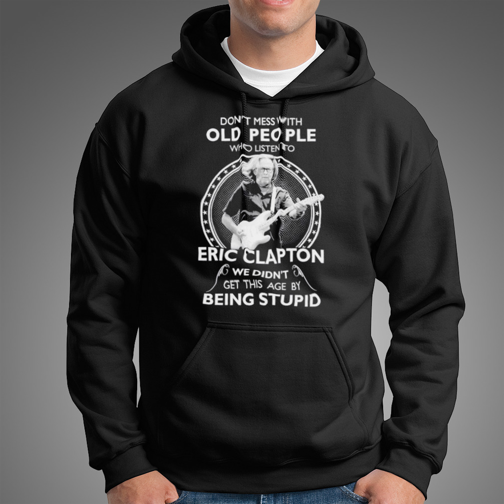 Don’T Mess With Old People Who Listen To Eric Clapton Shirt
