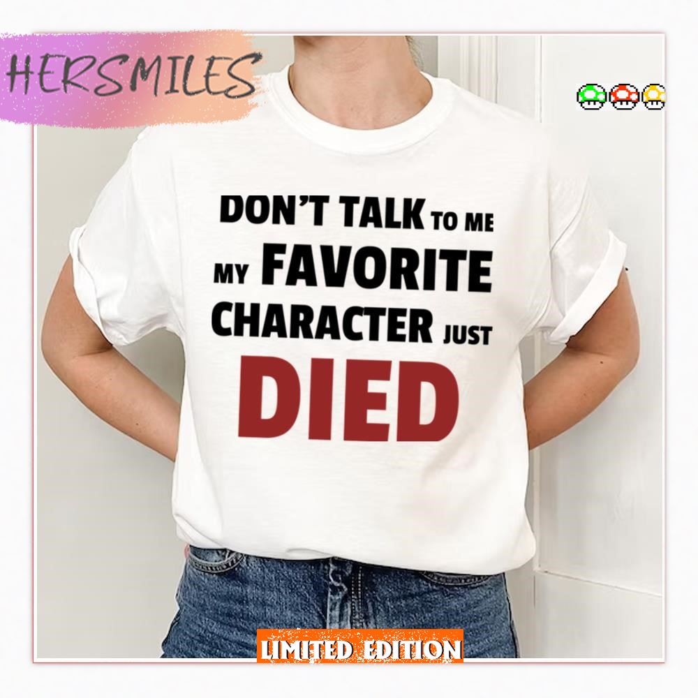 Dont Talk To Me My Favourite Character Just Died Person Of Interest Shirt Dont Talk To Me My Favourite Character Just Died Person Of Interest Shirt