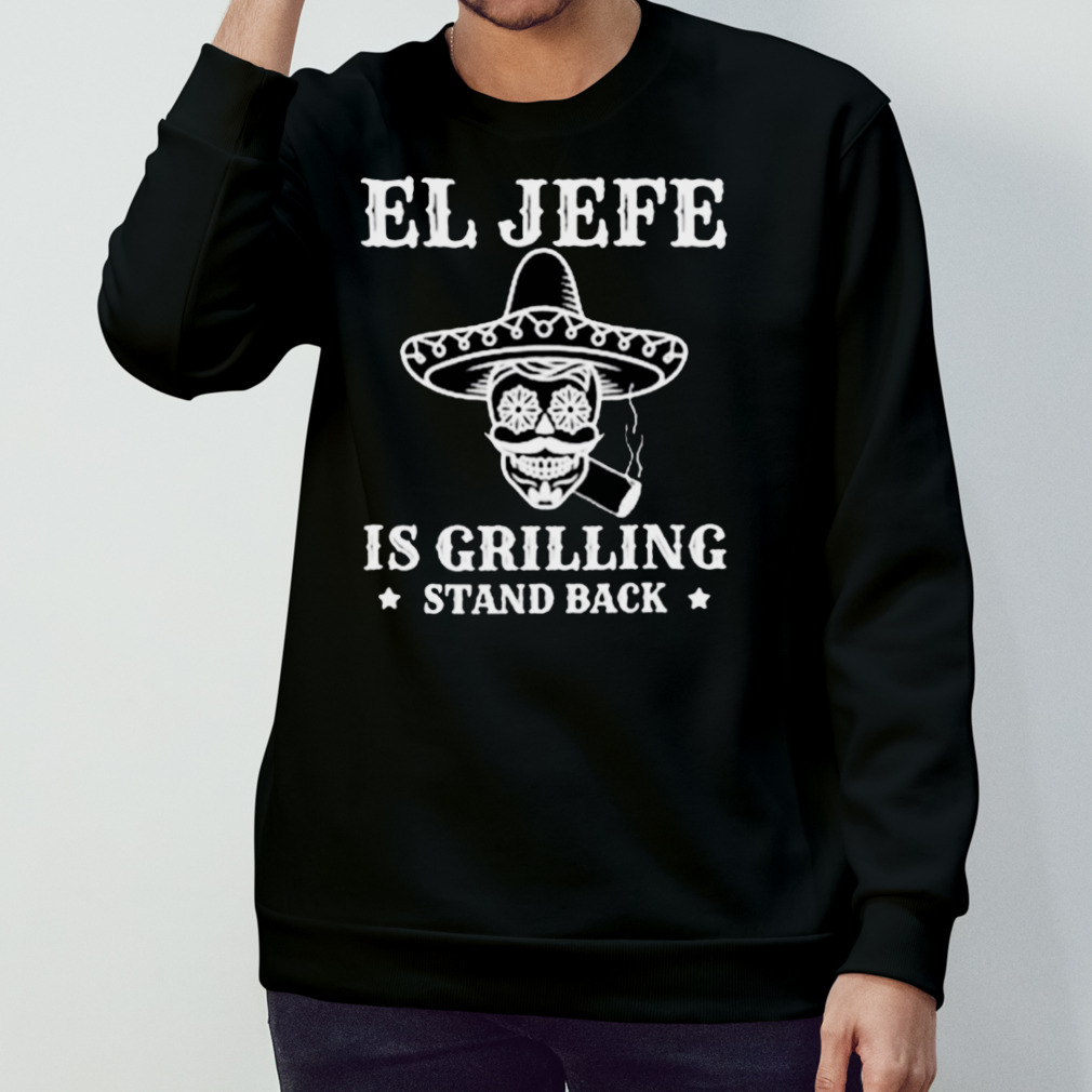 El Jefe Is Grilling Mexican Dad Bbq Shirt El Jefe Is Grilling Mexican Dad Bbq Shirt