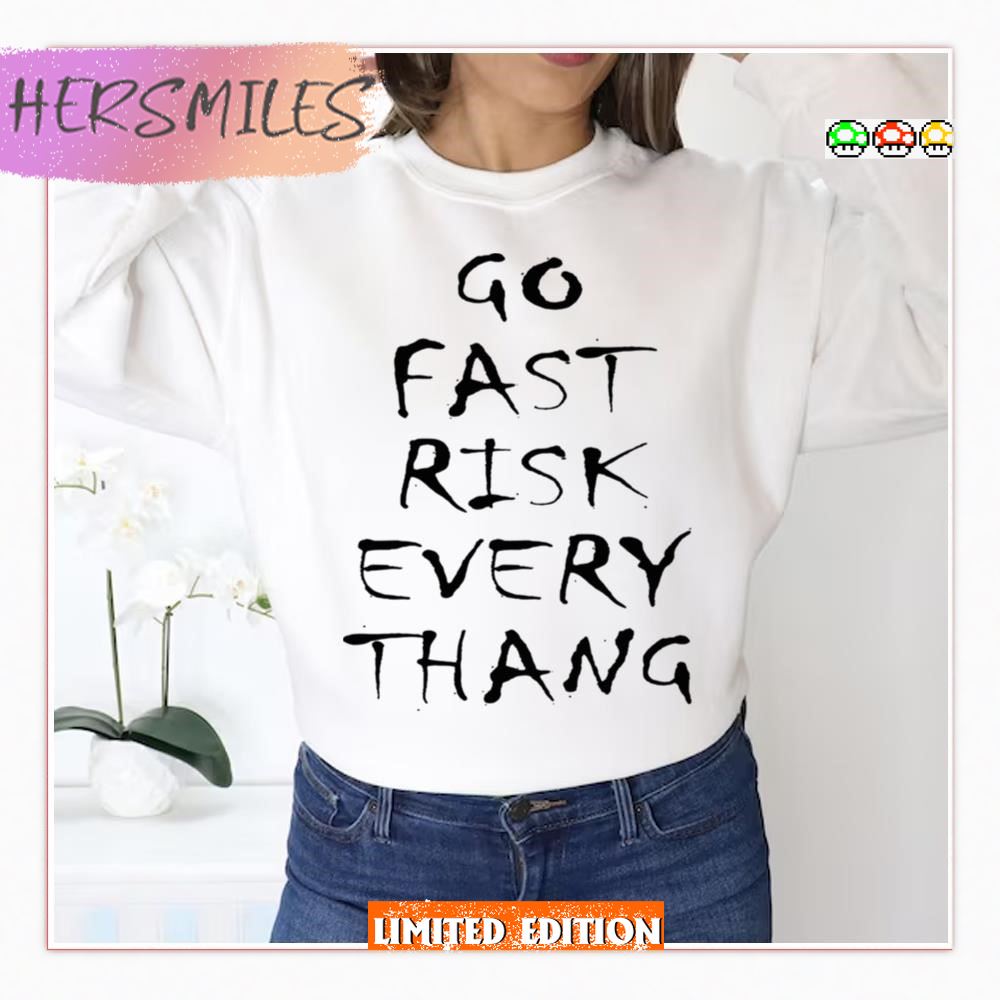 Go Fast Risk Everything  T-shirt