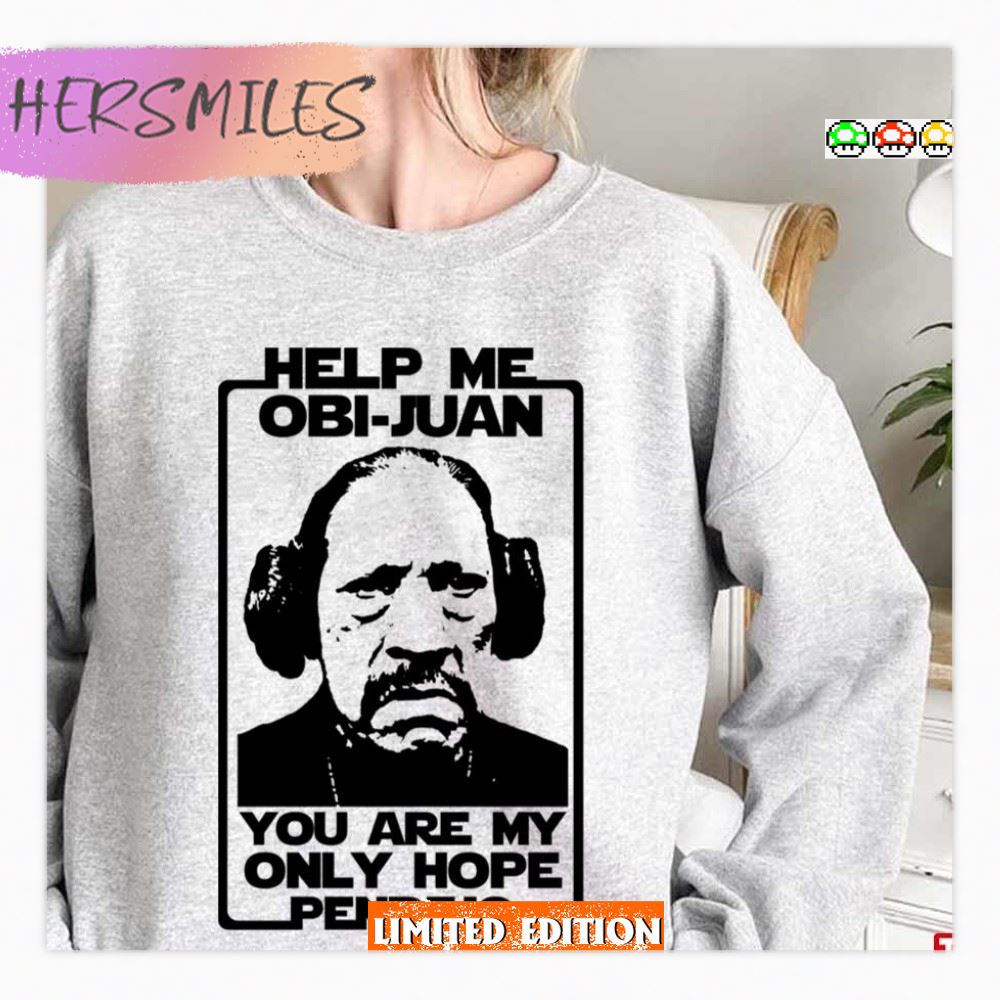 Help Me Obi Juan You Are My Only Hope Pendejo  Shirt
