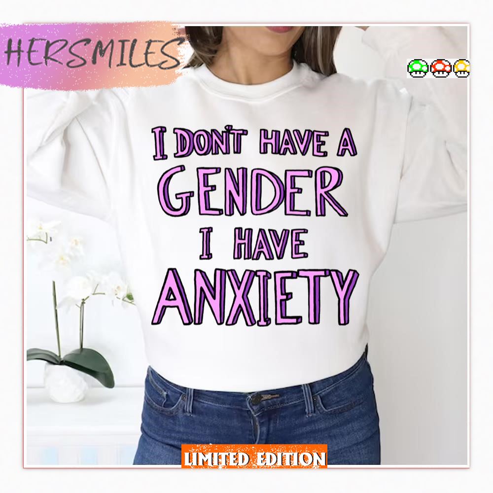 I Don’t Have A Gender I Have Anxiety Lgbtq Pride Month  T-shirt