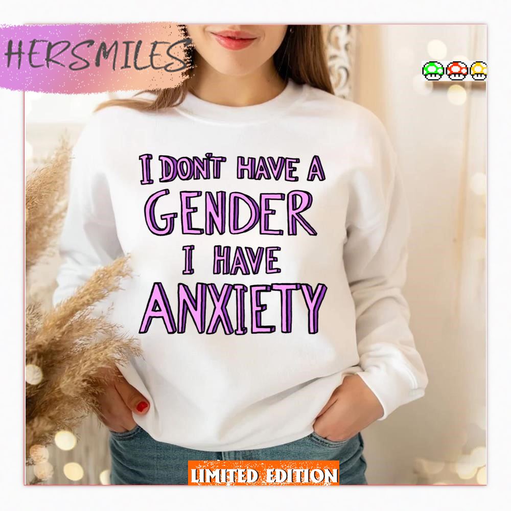 I Don’t Have A Gender I Have Anxiety Lgbtq Pride Month  T-shirt
