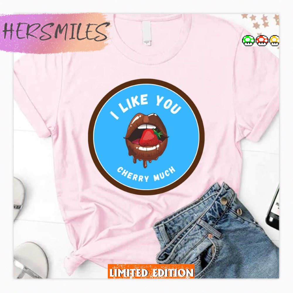 I Like You Cherry Much Buckcherry  T-shirt