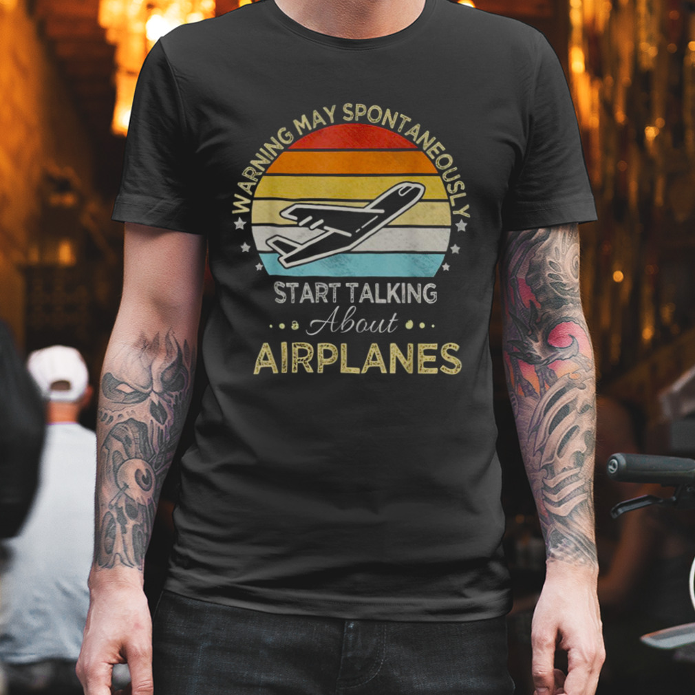 I May Talk About Airplanes Funny Pilot & Aviation Airplane Shirt