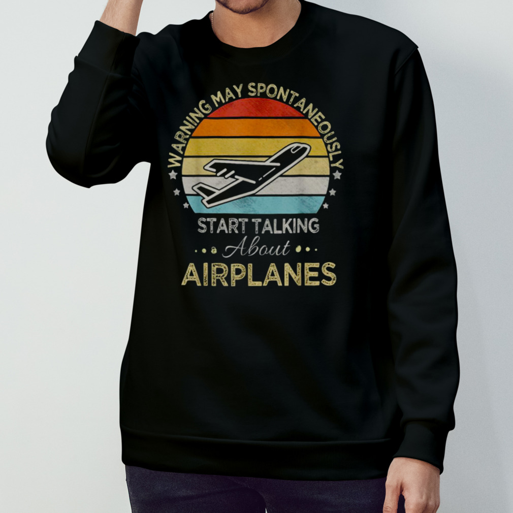 I May Talk About Airplanes Funny Pilot & Aviation Airplane Shirt