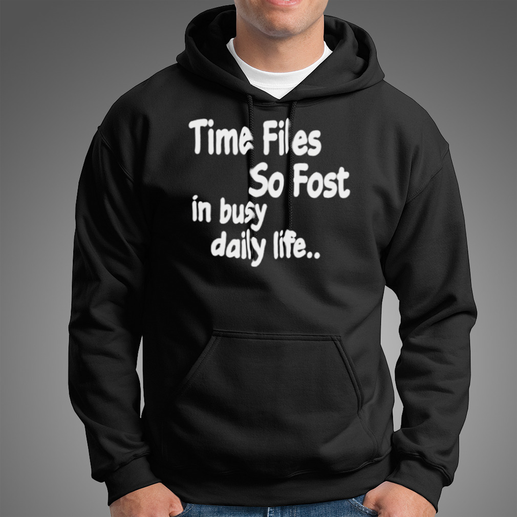Ime Files So Fost In Busy Daily Life Shirt Ime Files So Fost In Busy Daily Life Shirt