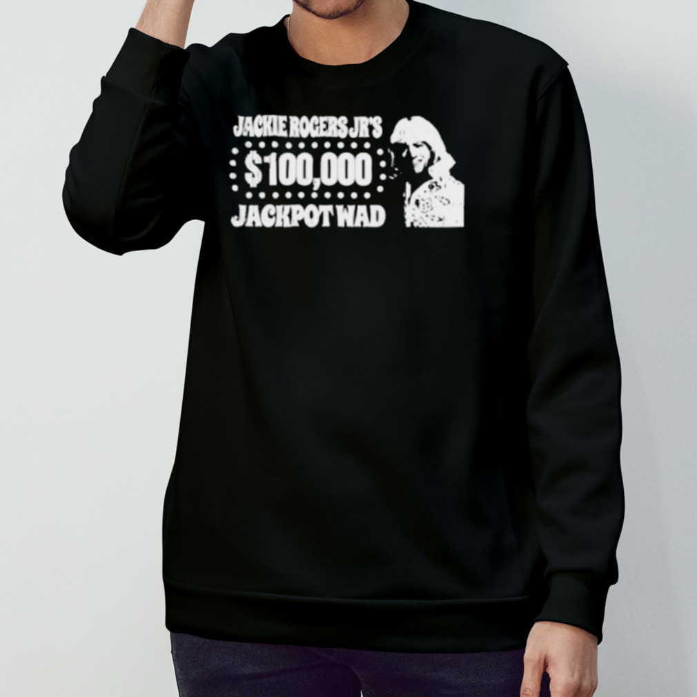 Jackie Rogers Jr 100000 Jackpot Wad Shirt