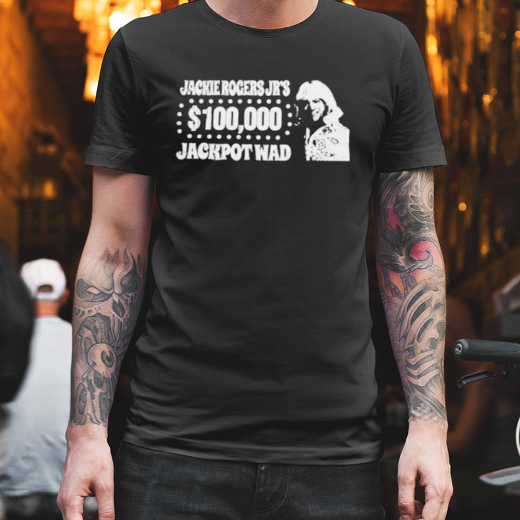 Jackie Rogers Jr 100000 Jackpot Wad Shirt