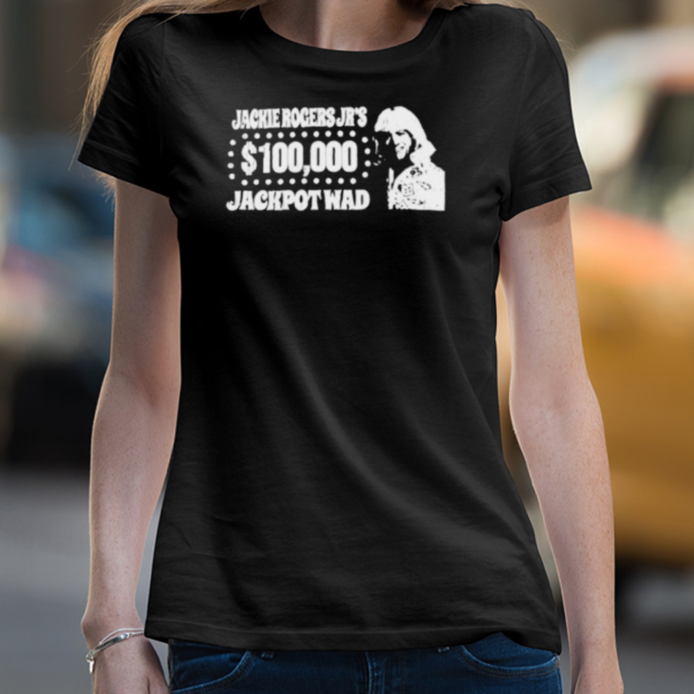 Jackie Rogers Jr 100000 Jackpot Wad Shirt Jackie Rogers Jr 100000 Jackpot Wad Shirt