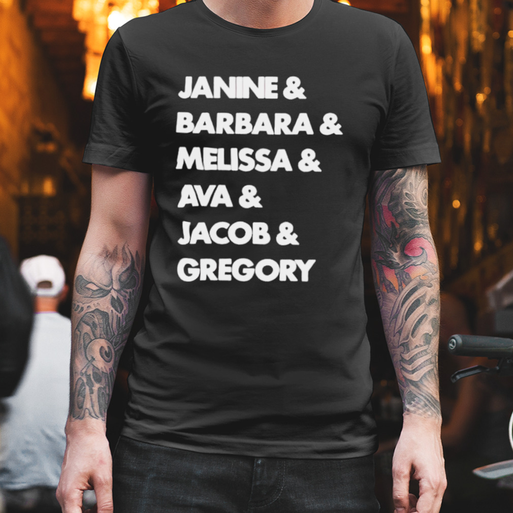 Janine Barbara Melissa Ava Jacob Gregory Shirt