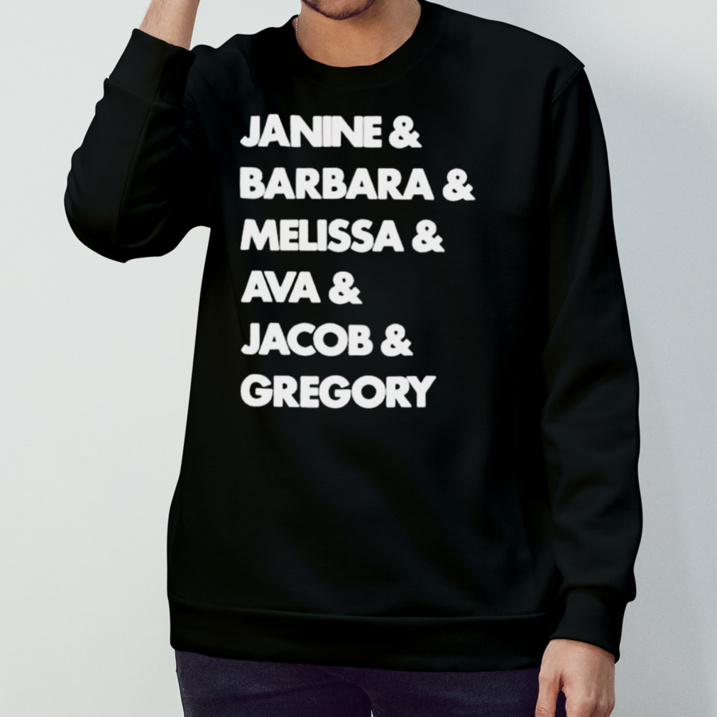 Janine Barbara Melissa Ava Jacob Gregory Shirt