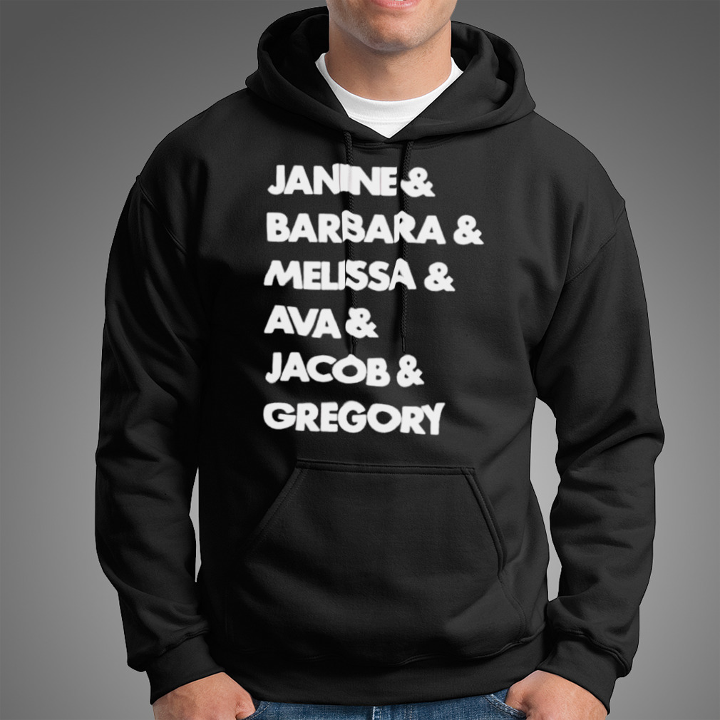 Janine Barbara Melissa Ava Jacob Gregory Shirt Janine Barbara Melissa Ava Jacob Gregory Shirt