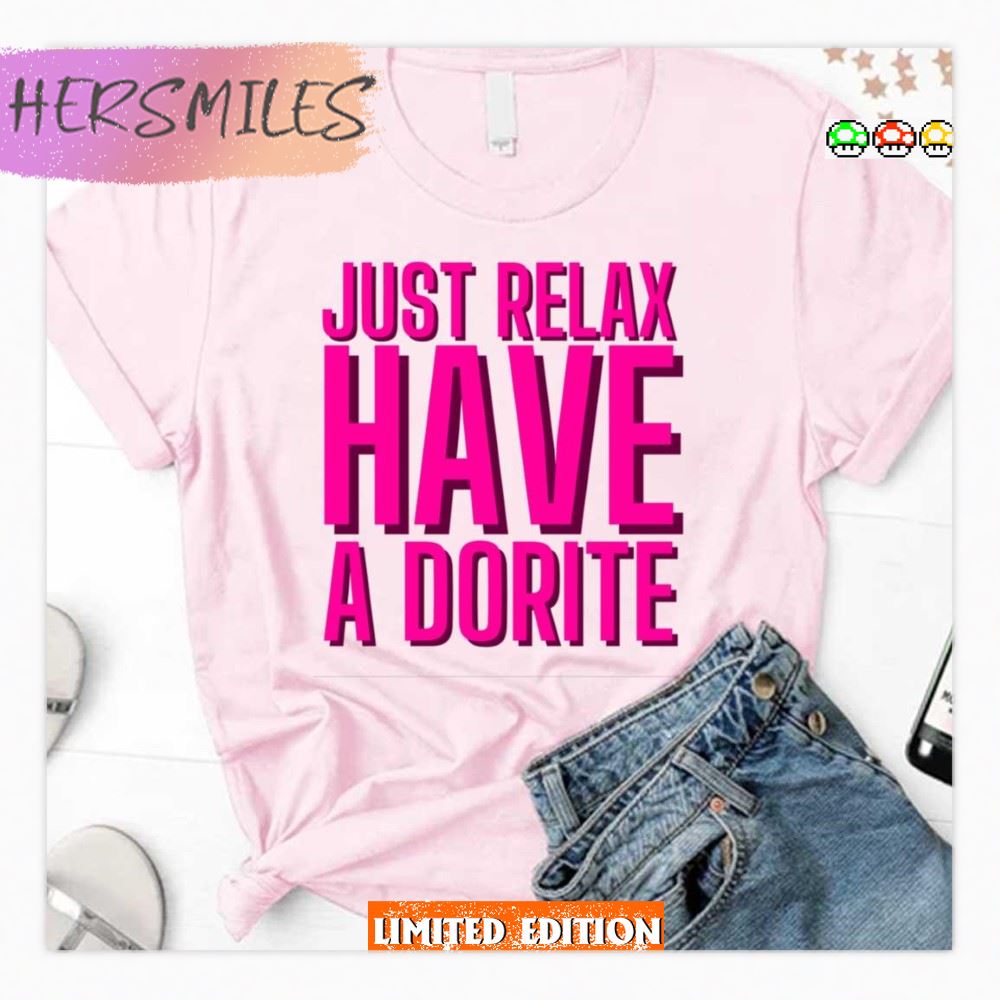 Just Relax Have A Dorite Pink Text  T-shirt