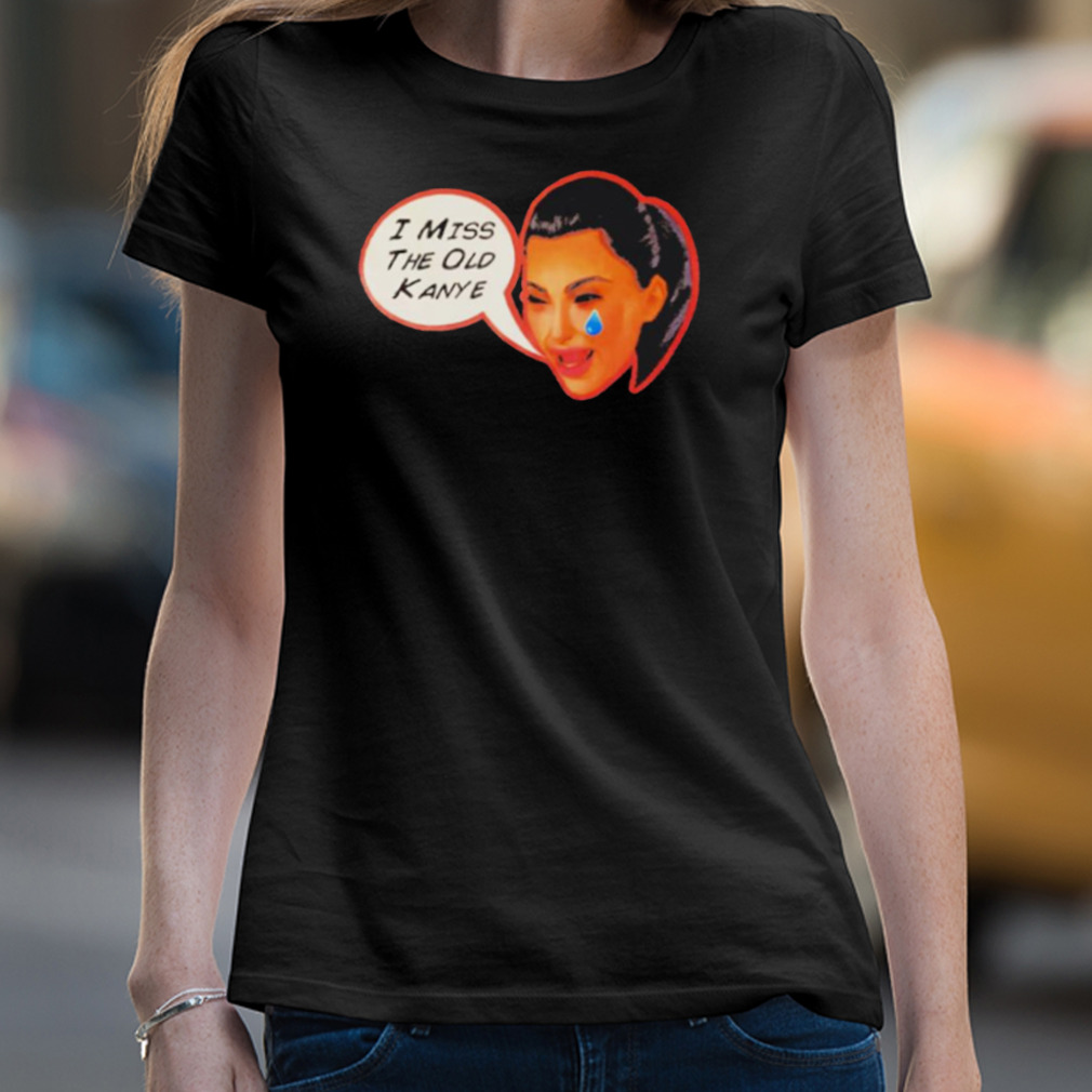Kardashian I Miss The Old Kanye Shirt Kardashian I Miss The Old Kanye Shirt