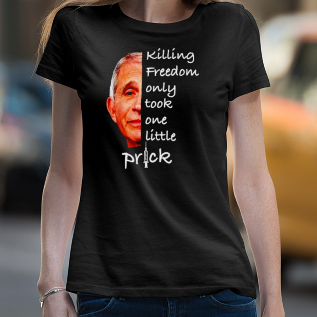 Killing Freedom Only Took One Little Prick Shirt Killing Freedom Only Took One Little Prick Shirt