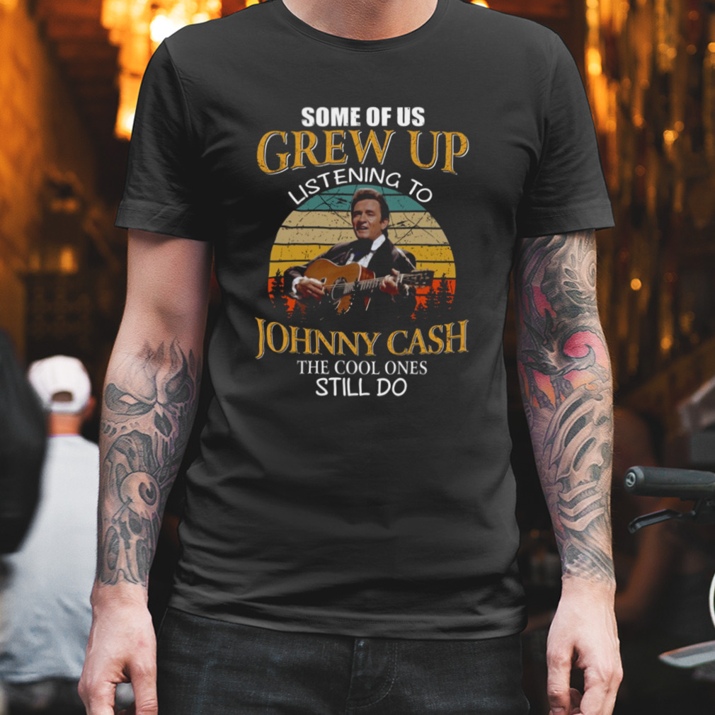 Legend Johnny Cash Some Of Us Grew Up Listening To Johnny Cash Vintage Grunge Shirt