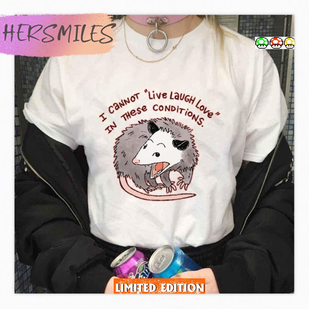 Opossum Live Laugh Love I Cannot  T-Shirt
