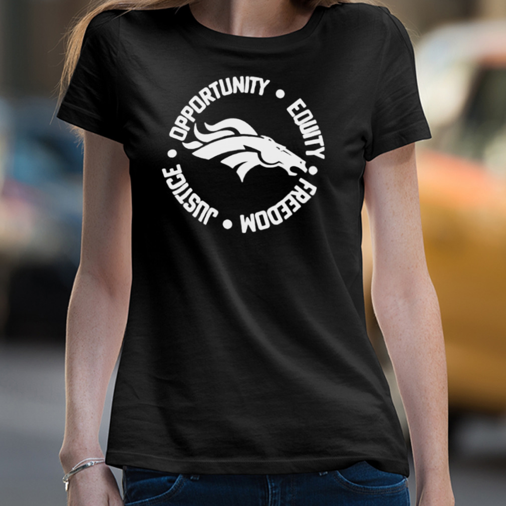 Opportunity Equity Freedom Justice Denver Broncos Shirt Opportunity Equity Freedom Justice Denver Broncos Shirt