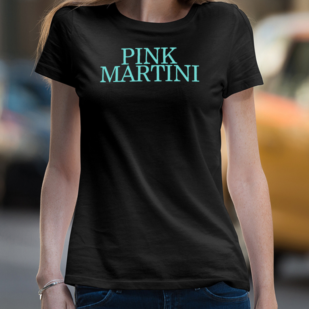 Pink Martini Shirt Pink Martini Shirt